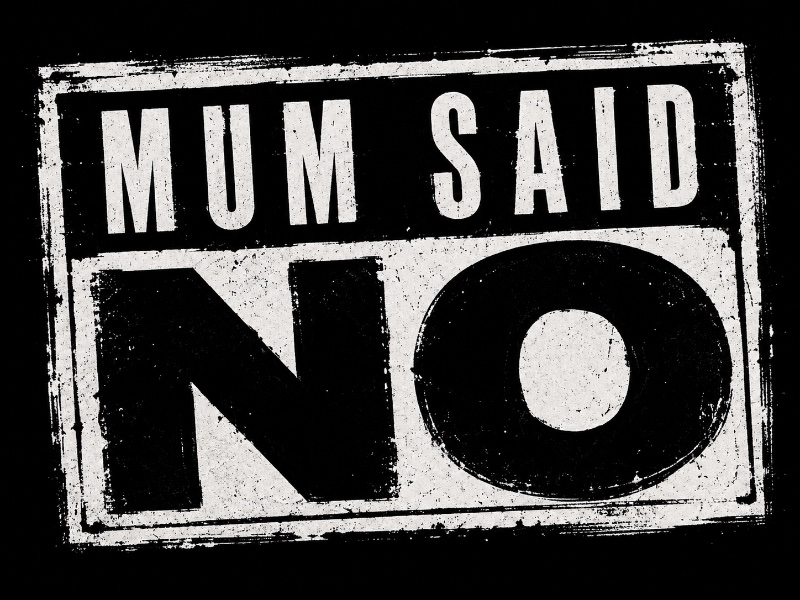 Mum Said No